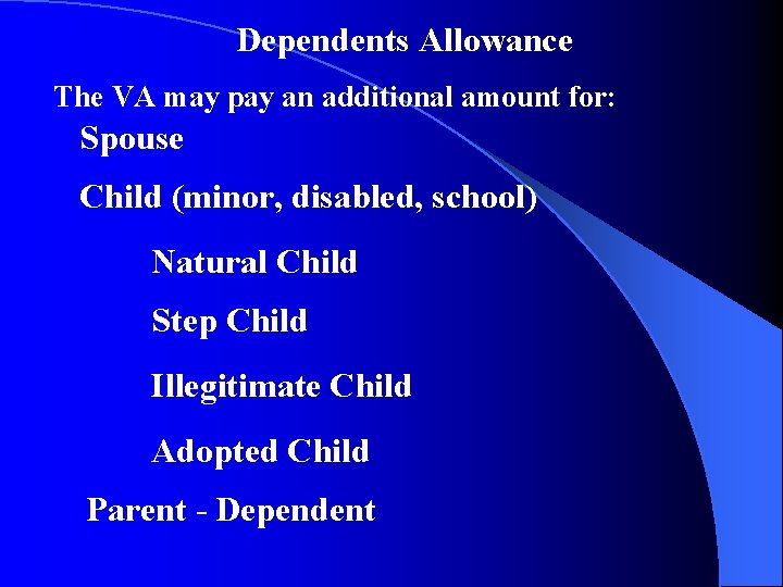 Dependents Allowance The VA may pay an additional amount for: Spouse Child (minor, disabled,