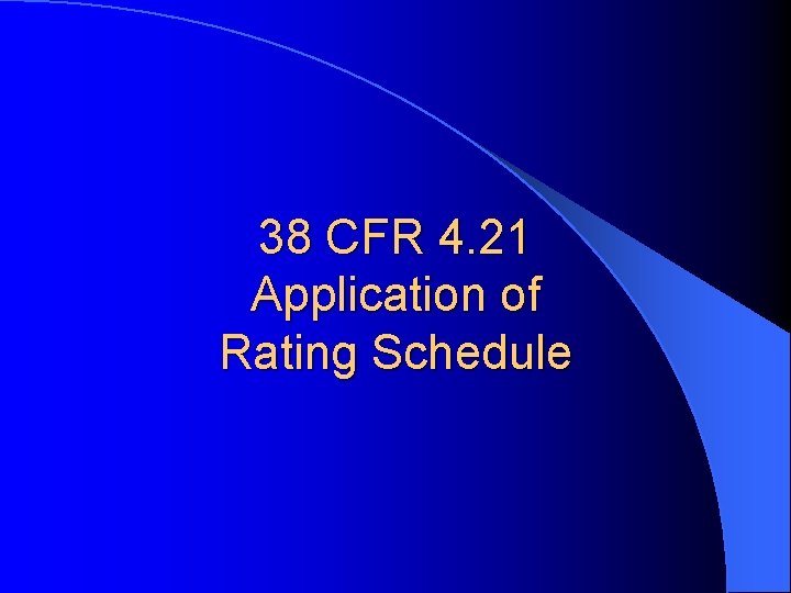 38 CFR 4. 21 Application of Rating Schedule 