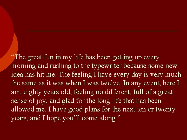 “The great fun in my life has been getting up every morning and rushing