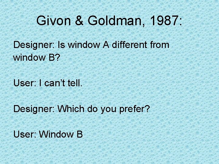 Givon & Goldman, 1987: Designer: Is window A different from window B? User: I