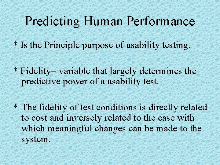 Predicting Human Performance * Is the Principle purpose of usability testing. * Fidelity= variable