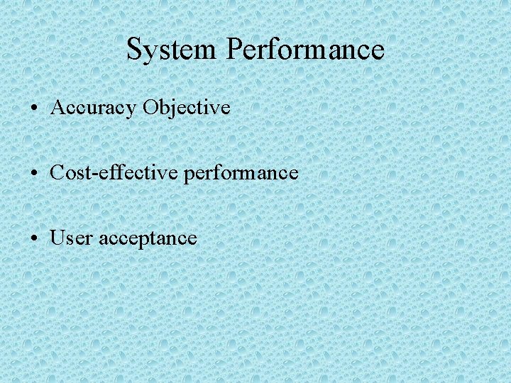 System Performance • Accuracy Objective • Cost-effective performance • User acceptance 