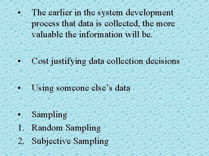  • The earlier in the system development process that data is collected, the
