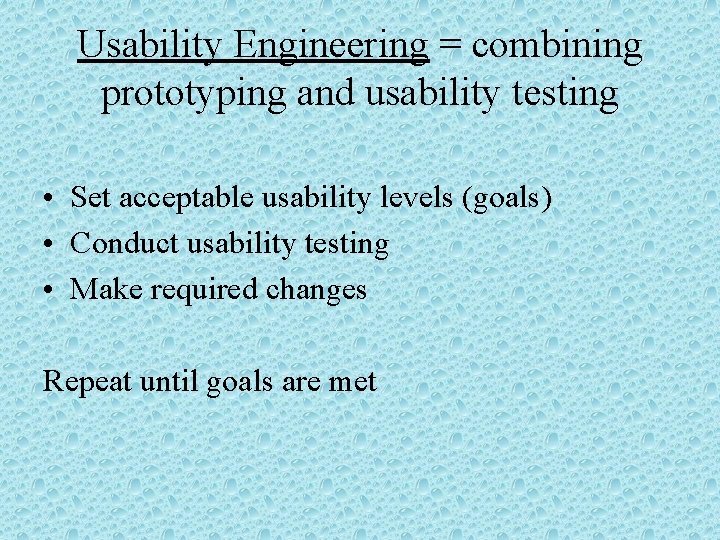 Usability Engineering = combining prototyping and usability testing • Set acceptable usability levels (goals)