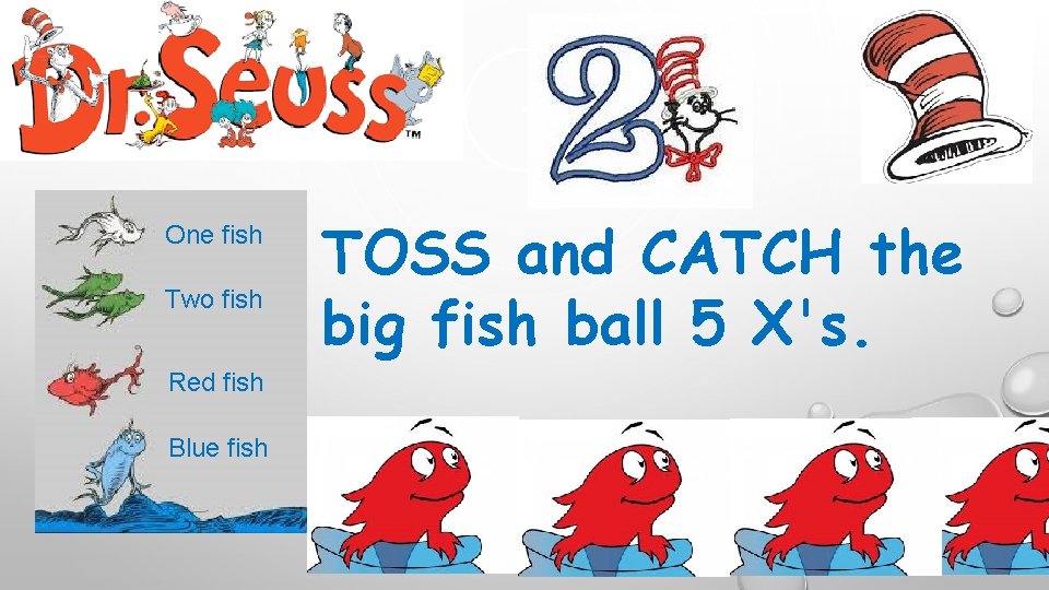 One fish Two fish Red fish Blue fish TOSS and CATCH the big fish One fish Two fish Red fish Blue fish TOSS and CATCH the big fish