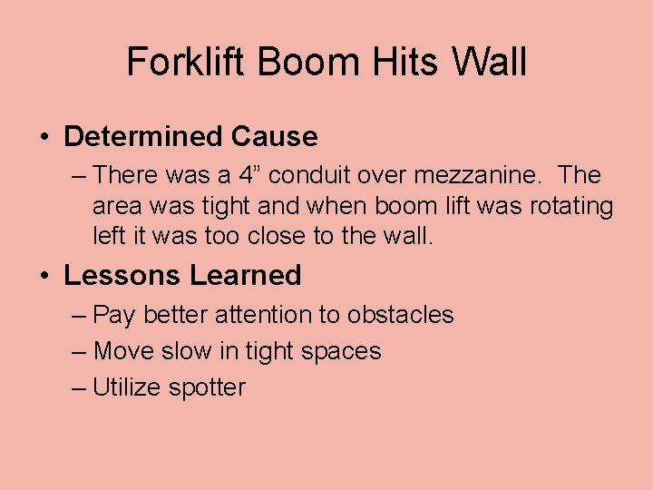 Forklift Boom Hits Wall • Determined Cause – There was a 4” conduit over