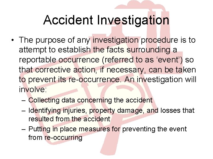 Accident Investigation • The purpose of any investigation procedure is to attempt to establish