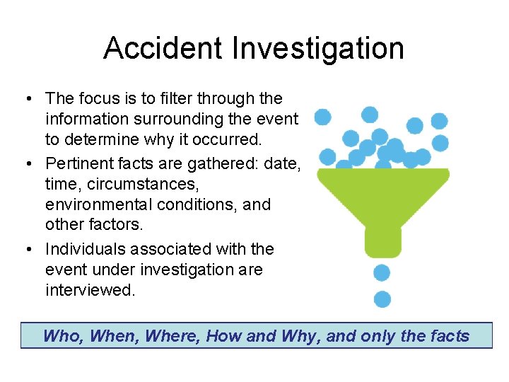 Accident Investigation • The focus is to filter through the information surrounding the event