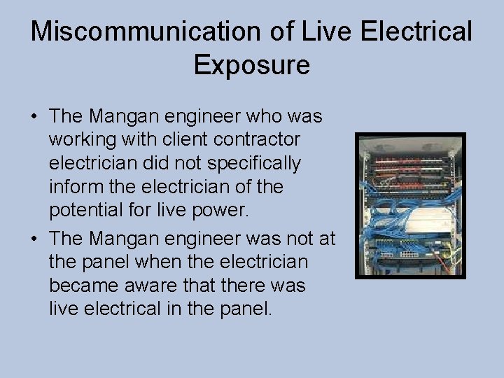 Miscommunication of Live Electrical Exposure • The Mangan engineer who was working with client