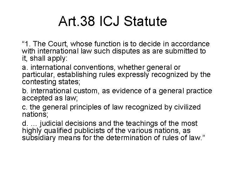Art. 38 ICJ Statute “ 1. The Court, whose function is to decide in