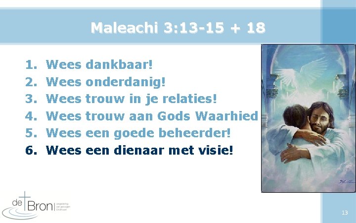 Maleachi 3: 13 -15 + 18 1. 2. 3. 4. 5. 6. Wees Wees