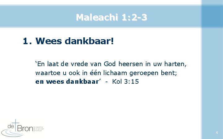 Maleachi 1: 2 -3 1. Wees dankbaar! ‘En laat de vrede van God heersen