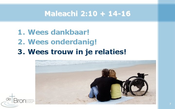 Maleachi 2: 10 + 14 -16 1. Wees dankbaar! 2. Wees onderdanig! 3. Wees