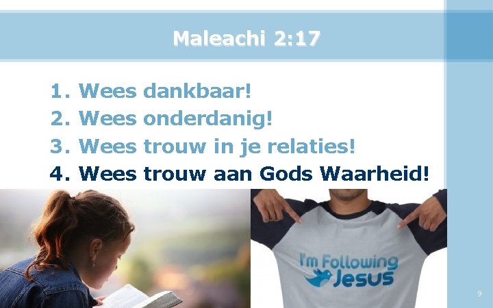 Maleachi 2: 17 1. 2. 3. 4. Wees dankbaar! onderdanig! trouw in je relaties!