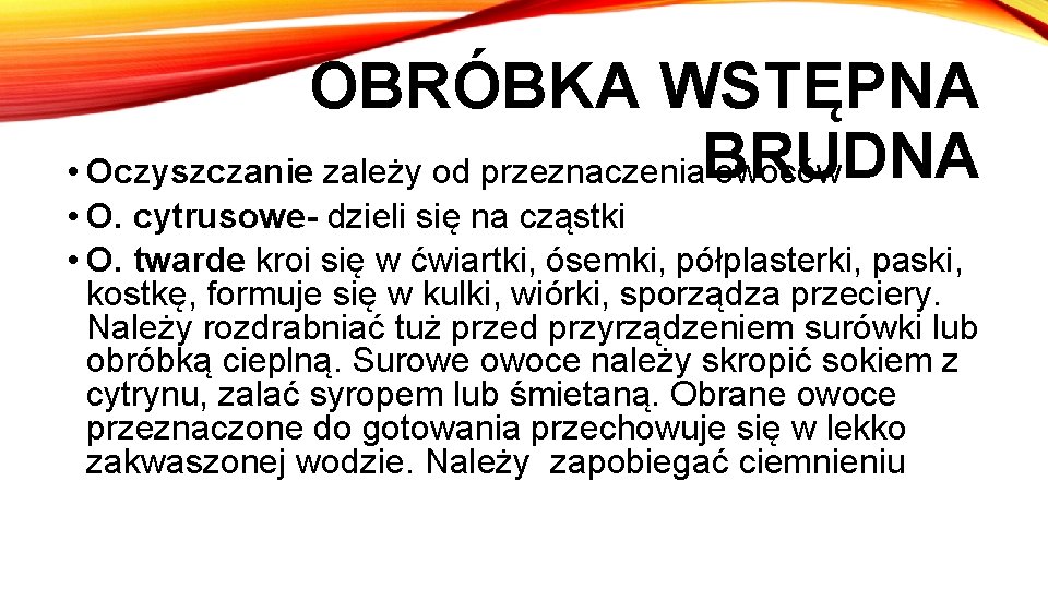 OBRÓBKA WSTĘPNA • Oczyszczanie zależy od przeznaczenia. BRUDNA owoców • O. cytrusowe- dzieli się