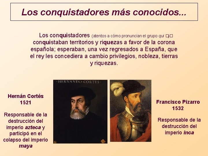 Los conquistadores más conocidos. . . Los conquistadores (atentos a cómo pronuncian el grupo