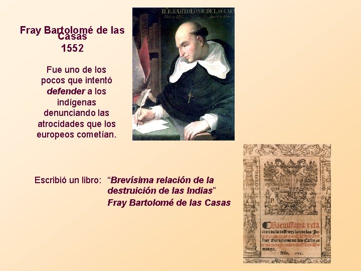 Fray Bartolomé de las Casas 1552 Fue uno de los pocos que intentó defender