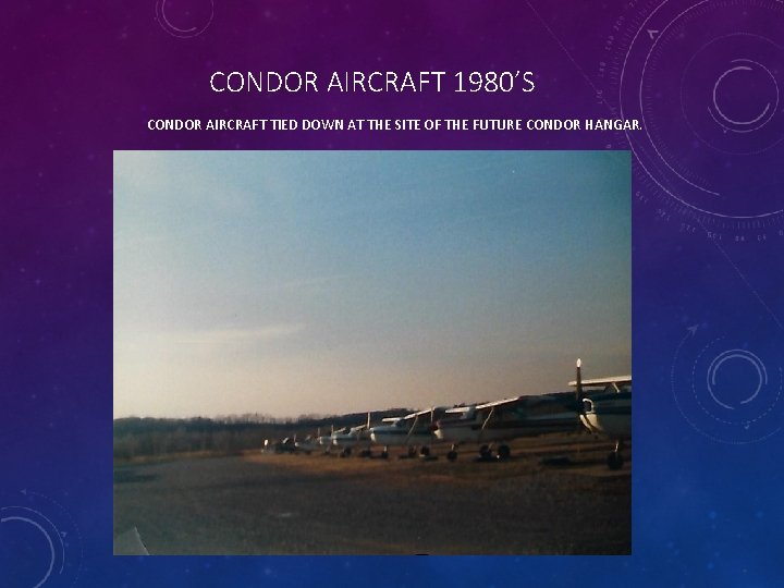 CONDOR AIRCRAFT 1980’S CONDOR AIRCRAFT TIED DOWN AT THE SITE OF THE FUTURE CONDOR