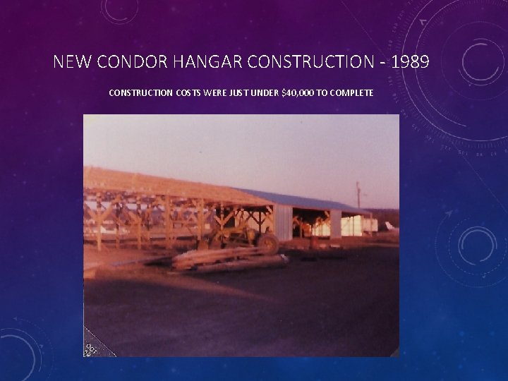 NEW CONDOR HANGAR CONSTRUCTION - 1989 CONSTRUCTION COSTS WERE JUST UNDER $40, 000 TO