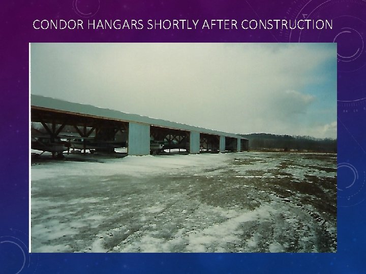 CONDOR HANGARS SHORTLY AFTER CONSTRUCTION 