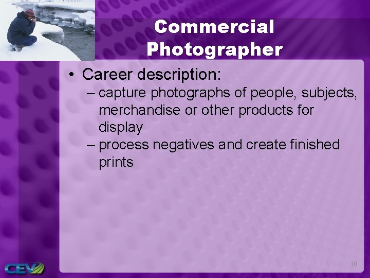 Commercial Photographer • Career description: – capture photographs of people, subjects, merchandise or other