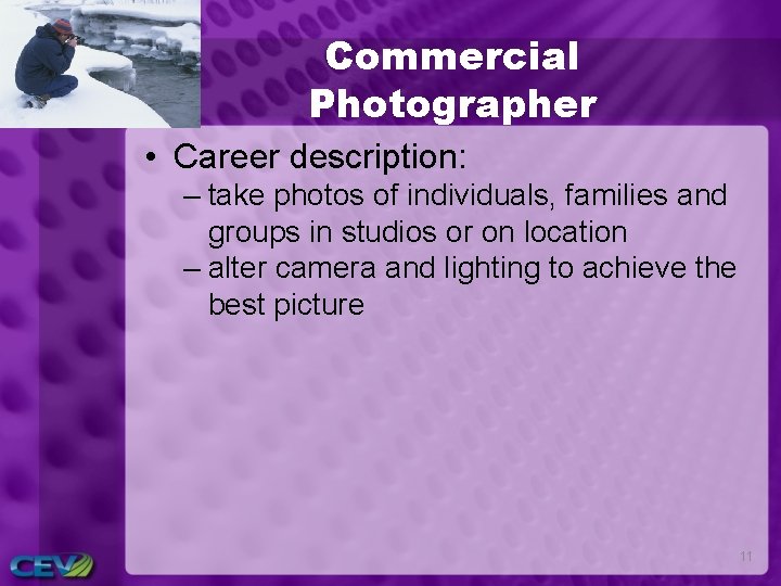 Commercial Photographer • Career description: – take photos of individuals, families and groups in