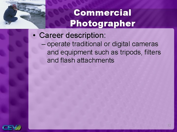 Commercial Photographer • Career description: – operate traditional or digital cameras and equipment such