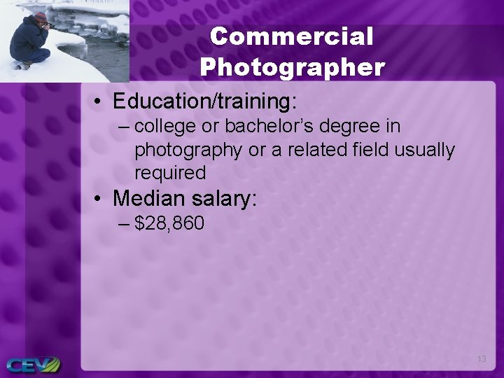 Commercial Photographer • Education/training: – college or bachelor’s degree in photography or a related
