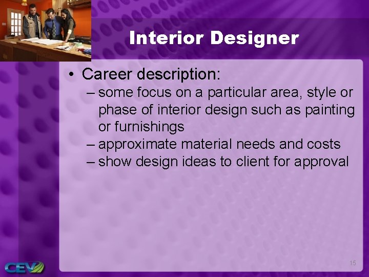 Interior Designer • Career description: – some focus on a particular area, style or