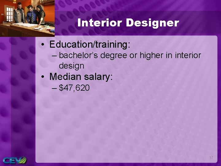 Interior Designer • Education/training: – bachelor’s degree or higher in interior design • Median