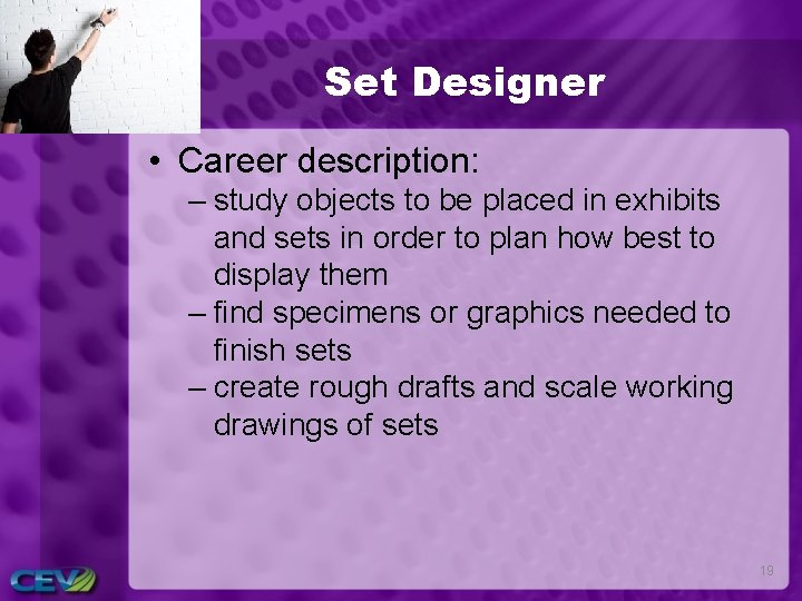 Set Designer • Career description: – study objects to be placed in exhibits and