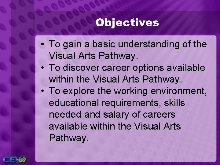 Objectives • To gain a basic understanding of the Visual Arts Pathway. • To