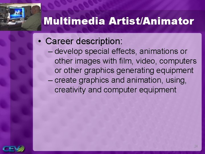 Multimedia Artist/Animator • Career description: – develop special effects, animations or other images with