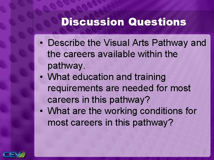 Discussion Questions • Describe the Visual Arts Pathway and the careers available within the