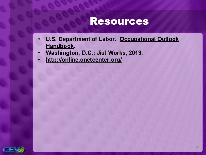 Resources • U. S. Department of Labor. Occupational Outlook Handbook. • Washington, D. C.