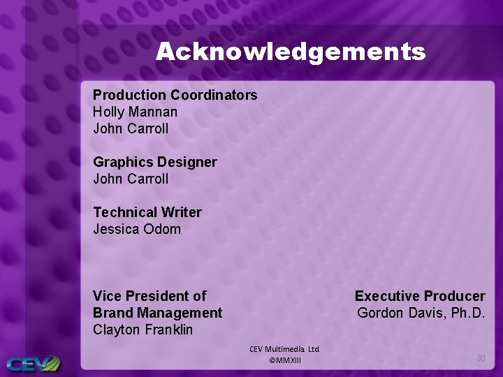 Acknowledgements Production Coordinators Holly Mannan John Carroll Graphics Designer John Carroll Technical Writer Jessica