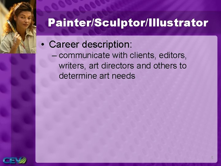 Painter/Sculptor/Illustrator • Career description: – communicate with clients, editors, writers, art directors and others