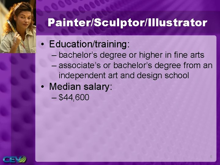 Painter/Sculptor/Illustrator • Education/training: – bachelor’s degree or higher in fine arts – associate’s or