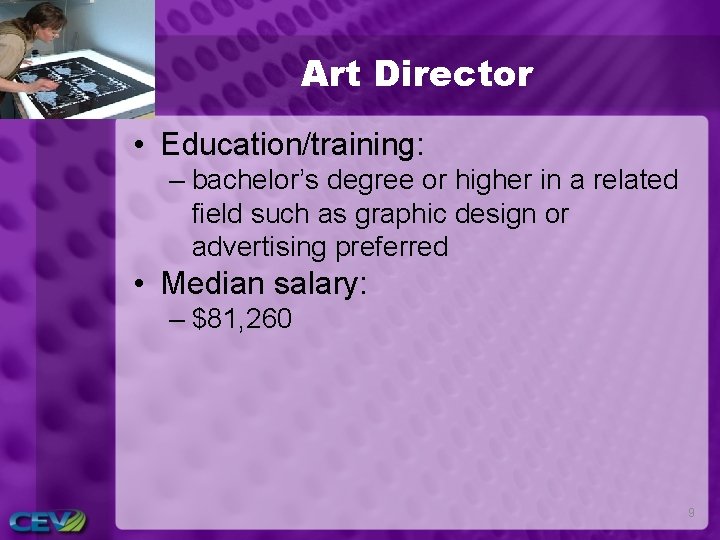 Art Director • Education/training: – bachelor’s degree or higher in a related field such