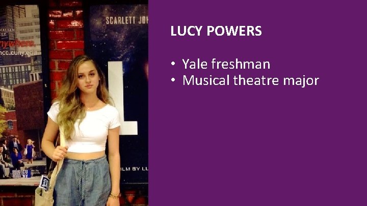 LUCY POWERS • Yale freshman • Musical theatre major 5 