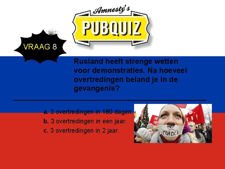 VRAAG 8 Rusland heeft strenge wetten voor demonstraties. Na hoeveel overtredingen beland je in