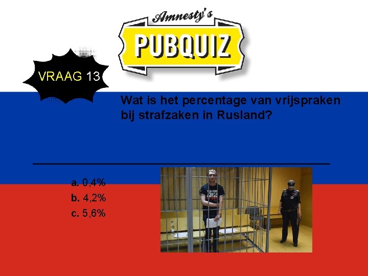 VRAAG 13 Wat is het percentage van vrijspraken bij strafzaken in Rusland? a. 0,