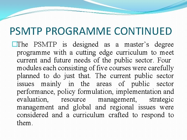 PSMTP PROGRAMME CONTINUED �The PSMTP is designed as a master’s degree programme with a