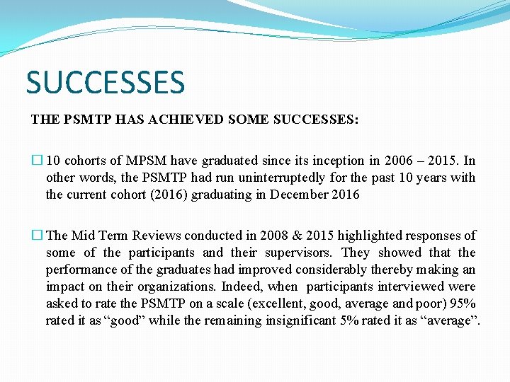 SUCCESSES THE PSMTP HAS ACHIEVED SOME SUCCESSES: � 10 cohorts of MPSM have graduated