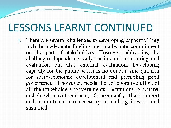 LESSONS LEARNT CONTINUED 3. There are several challenges to developing capacity. They include inadequate