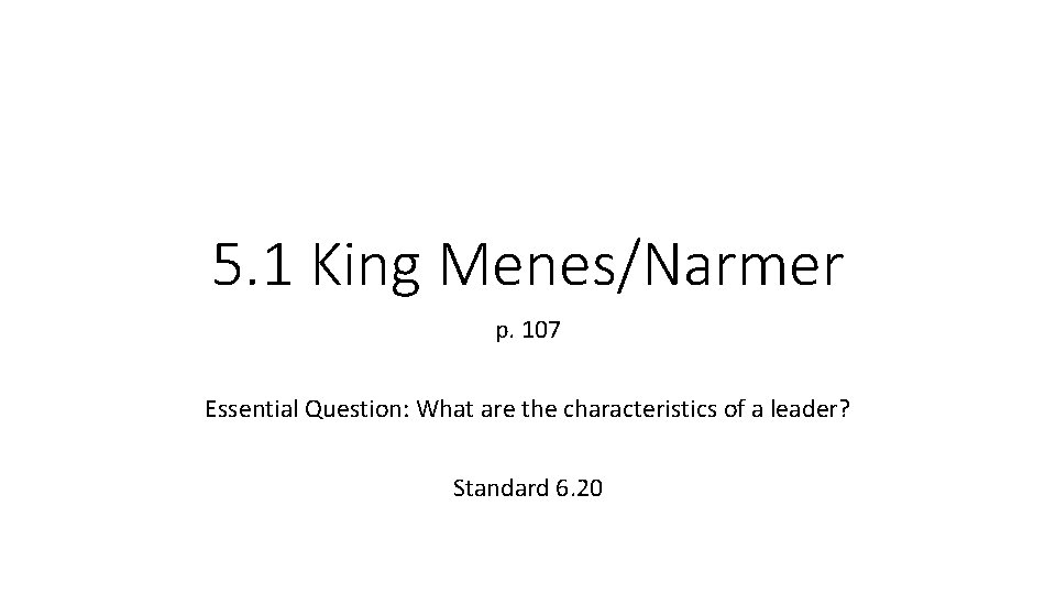 5. 1 King Menes/Narmer p. 107 Essential Question: What are the characteristics of a