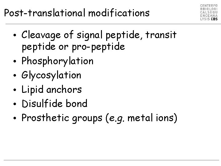Post-translational modifications • Cleavage of signal peptide, transit peptide or pro-peptide • Phosphorylation •