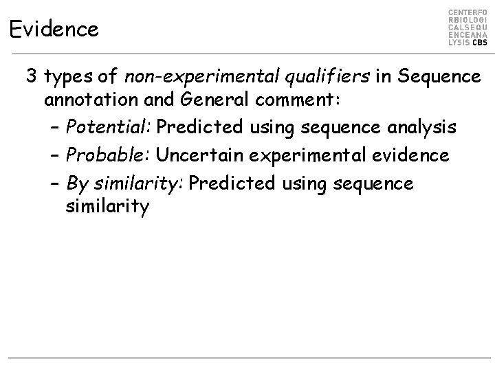 Evidence 3 types of non-experimental qualifiers in Sequence annotation and General comment: – Potential: