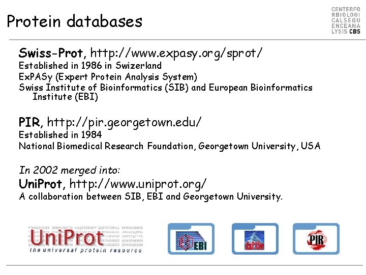 Protein databases Swiss-Prot, http: //www. expasy. org/sprot/ Established in 1986 in Swizerland Ex. PASy