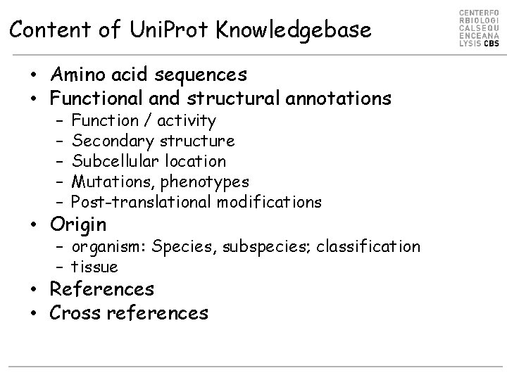 Content of Uni. Prot Knowledgebase • Amino acid sequences • Functional and structural annotations